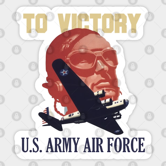 To Victory - US Army Air Force | World War 2 Propaganda Sticker by Distant War